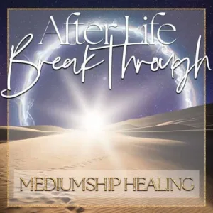 After Life Breakthrough - Mediumship Healing