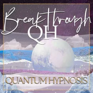 The Breakthrough QH - Quantum Hypnosis