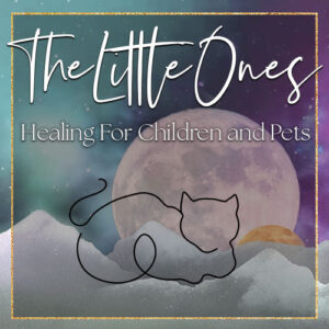 The Little Ones - Healing for Children and Pets